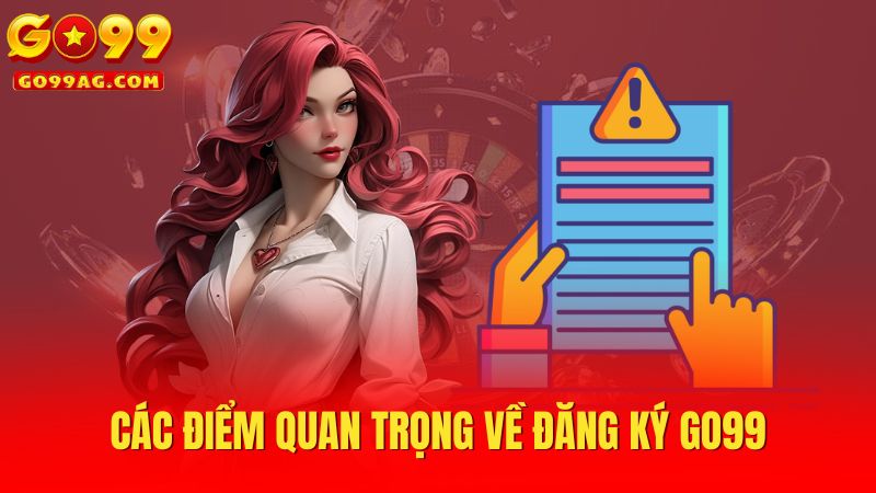 Các điểm quan trọng về đăng ký Go99